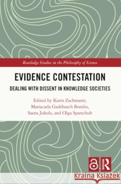 Evidence Contestation: Dealing with Dissent in Knowledge Societies Karin Zachmann Mariacarla Gadebusch Bondio Saana Jukola 9781032226446 Routledge