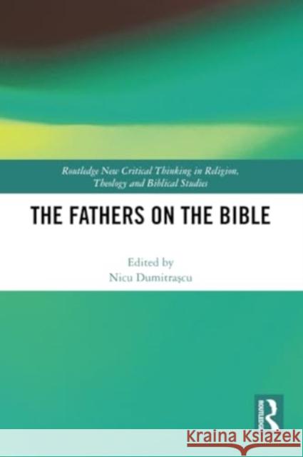 The Fathers on the Bible Nicu Dumitraşcu 9781032226613 Routledge