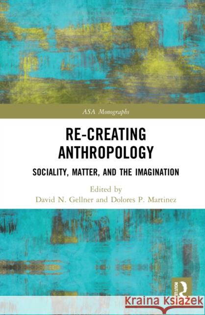 Re-Creating Anthropology  9781032226620 Taylor & Francis Ltd