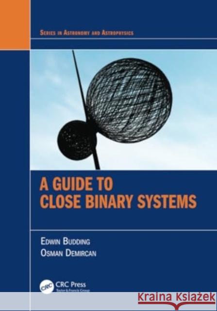 A Guide to Close Binary Systems Edwin Budding Osman Demircan 9781032226866
