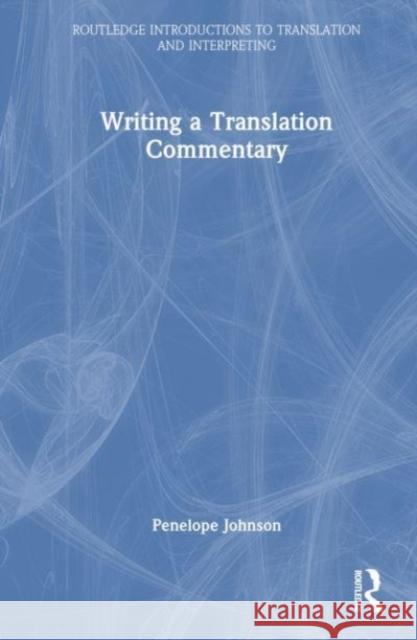 Writing a Translation Commentary Penelope Johnson 9781032227047 Taylor & Francis Ltd