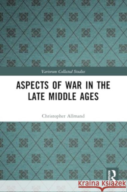 Aspects of War in the Late Middle Ages Christopher Allmand 9781032227092