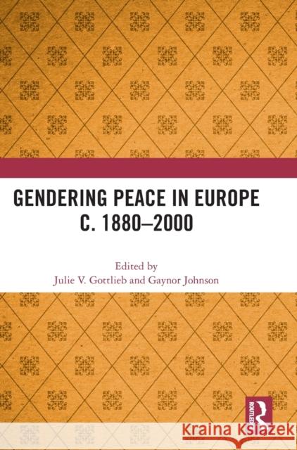 Gendering Peace in Europe c. 1880-2000 Gottlieb, Julie V. 9781032227245