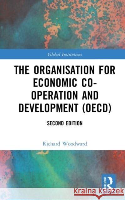 The Organisation for Economic Co-operation and Development (OECD) Richard (Coventry Business School, UK) Woodward 9781032227443