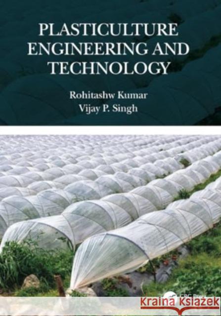 Plasticulture Engineering and Technology Rohitashw Kumar Vijay P. Singh 9781032227450