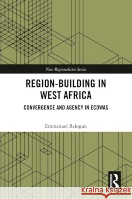 Region-Building in West Africa Emmanuel (Webster University, USA) Balogun 9781032227481 Taylor & Francis Ltd
