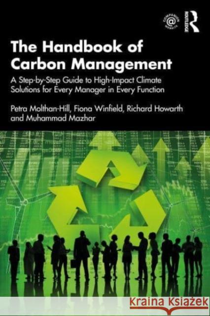 The Handbook of Carbon Management: A Step-By-Step Guide to High-Impact Climate Solutions for Every Manager in Every Function Molthan-Hill, Petra 9781032227603