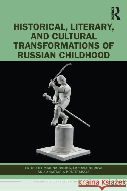 Historical and Cultural Transformations of Russian Childhood: Myths and Realities Balina, Marina 9781032227962