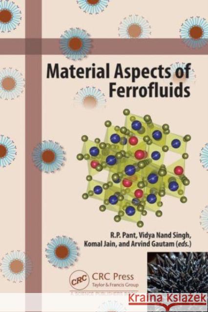 Material Aspects of Ferrofluids R. P. Pant Vidya Nand Singh G. A. Basheed 9781032227986 Taylor & Francis Ltd