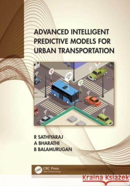 Advanced Intelligent Predictive Models for Urban Transportation R. Sathiyaraj A. Bharathi Balamurugan Balusamy 9781032228044 CRC Press