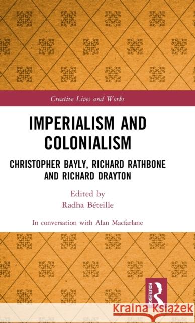 Imperialism and Colonialism: Christopher Bayly, Richard Rathbone and Richard Drayton MacFarlane, Alan 9781032228112