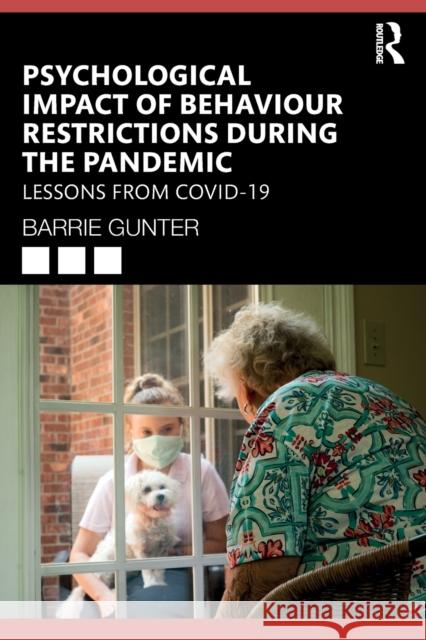 Psychological Impact of Behaviour Restrictions During the Pandemic: Lessons from COVID-19 Gunter, Barrie 9781032228259 Routledge
