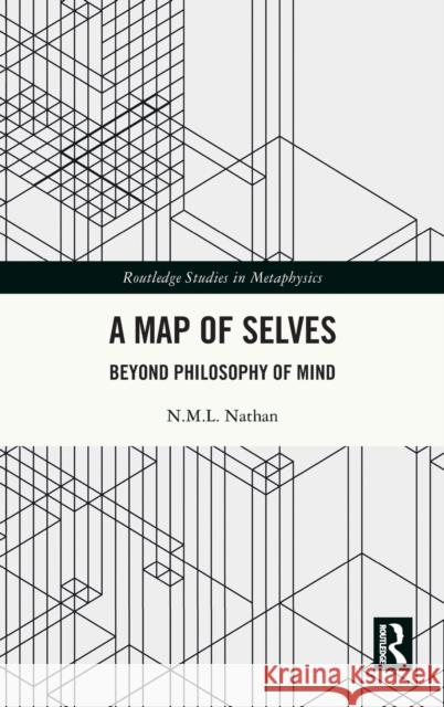 A Map of Selves: Beyond Philosophy of Mind N. M. L. Nathan 9781032228501 Routledge