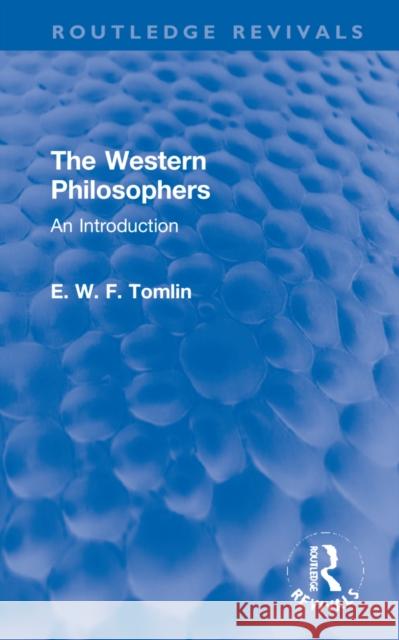 The Western Philosophers: An Introduction Tomlin, E. W. F. 9781032228723 Taylor & Francis Ltd