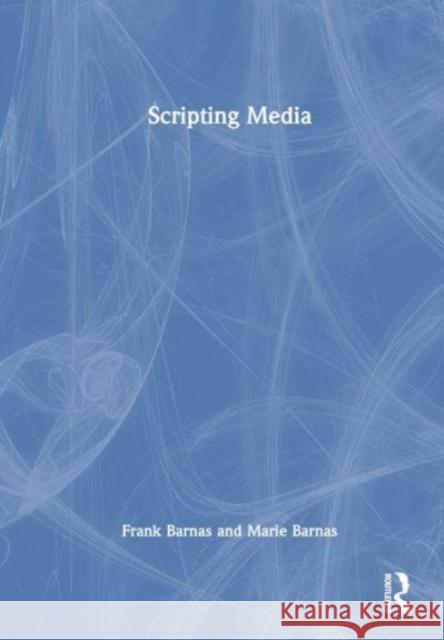Scripting Media Frank Barnas Marie Barnas 9781032229232 Taylor & Francis Ltd