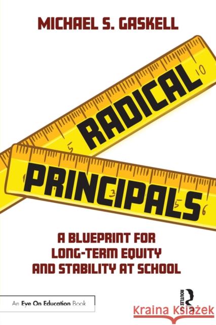 Radical Principals: A Blueprint for Long-Term Equity and Stability at School Gaskell, Michael S. 9781032229287 Taylor & Francis Ltd