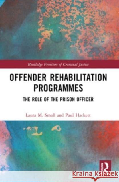 Offender Rehabilitation Programmes: The Role of the Prison Officer Laura M Paul M 9781032229430 Routledge