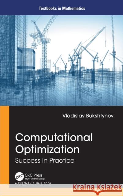 Computational Optimization: Success in Practice Bukshtynov, Vladislav 9781032229478 Taylor & Francis Ltd