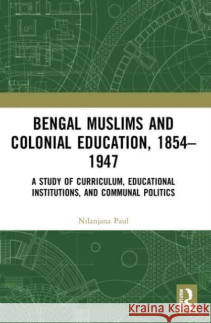Bengal Muslims and Colonial Education, 1854-1947 Nilanjana (Assistant Professor of History, The University of Texas Rio Grande Valley) Paul 9781032229690 Taylor & Francis Ltd
