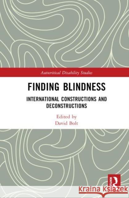 Finding Blindness: International Constructions and Deconstructions Bolt, David 9781032229720