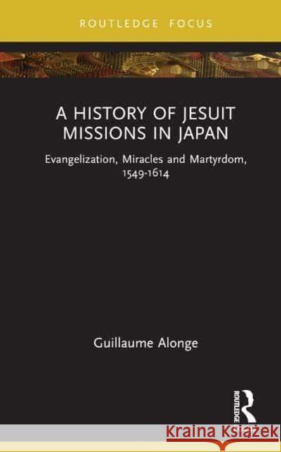 A History of Jesuit Missions in Japan Guillaume Alonge 9781032229775 Taylor & Francis Ltd