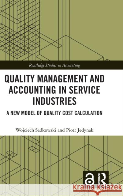 Quality Management and Accounting in Service Industries: A New Model of Quality Cost Calculation Wojciech Sadkowski Piotr Jedynak 9781032229812 Routledge