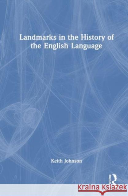 Landmarks in the History of the English Language Keith (University of Lancaster, UK) Johnson 9781032229904