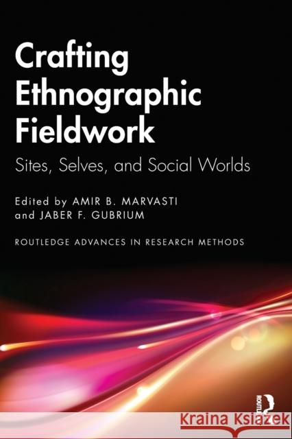 Crafting Ethnographic Fieldwork: Sites, Selves, and Social Worlds Amir B. Marvasti Jaber F. Gubrium 9781032230009