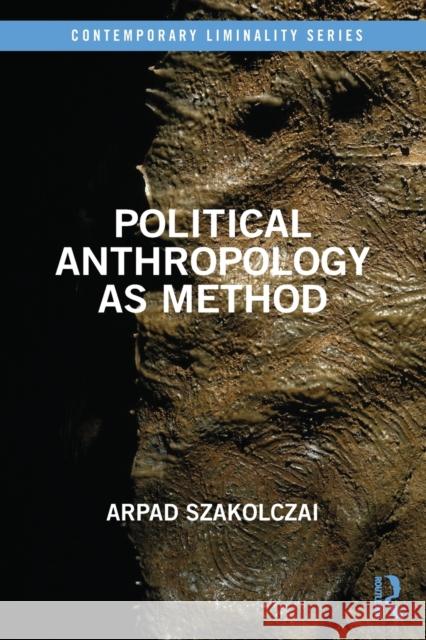 Political Anthropology as Method Arpad (University College Cork, Ireland) Szakolczai 9781032230023