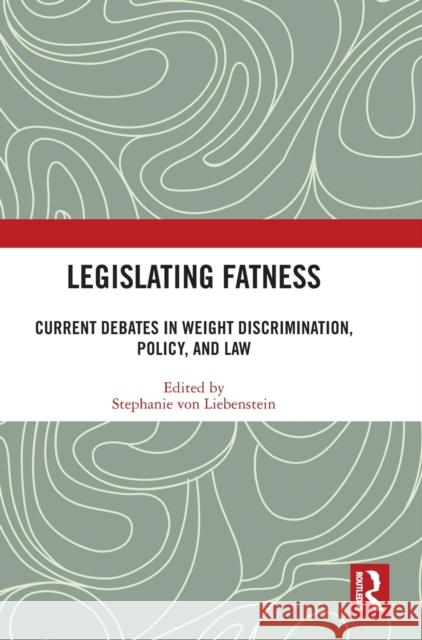 Legislating Fatness: Current Debates in Weight Discrimination, Policy, and Law  9781032230368 Routledge