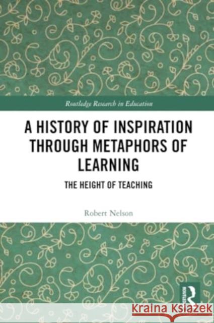 A History of Inspiration through Metaphors of Learning Robert Nelson 9781032230511 Taylor & Francis Ltd
