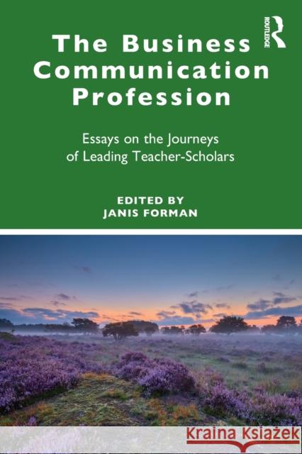 The Business Communication Profession: Essays on the Journeys of Leading Teacher-Scholars Janis Forman 9781032230757 Routledge