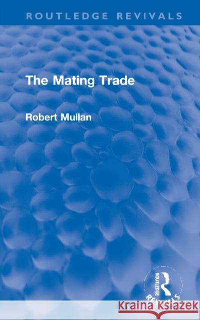 The Mating Trade Robert Mullan 9781032230771 Routledge