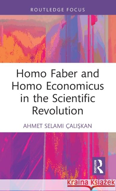 Homo Faber and Homo Economicus in the Scientific Revolution  9781032231075 Routledge