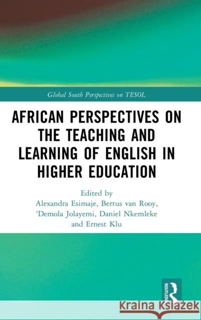 African Perspectives on the Teaching and Learning of English in Higher Education Alexandra Esimaje Bertus Va 'Demola Jolayemi 9781032231365 Routledge