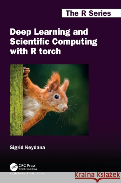 Deep Learning and Scientific Computing with R torch Sigrid Keydana 9781032231396