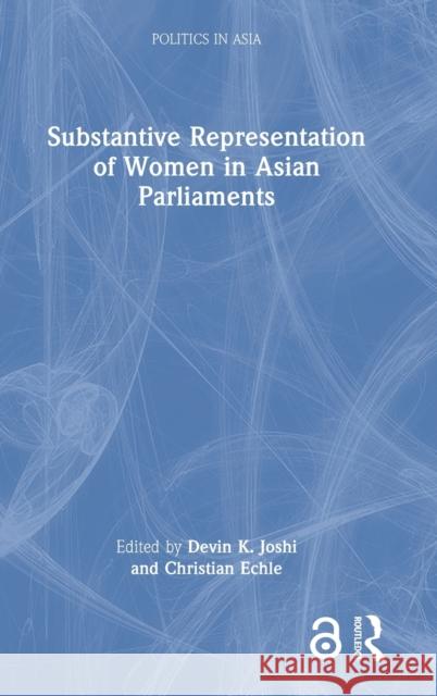 Substantive Representation of Women in Asian Parliaments Devin K. Joshi Christian Echle 9781032231488