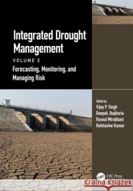 Integrated Drought Management, Volume 2: Forecasting, Monitoring, and Managing Risk Vijay P. Singh Deepak Jhajharia Rasoul Mirabbasi 9781032231686