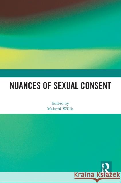 Nuances of Sexual Consent Malachi Willis 9781032231860 Routledge