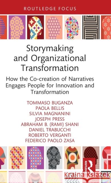 Storymaking and Organizational Transformation: How the Co-Creation of Narratives Engages People for Innovation and Transformation Buganza, Tommaso 9781032231976