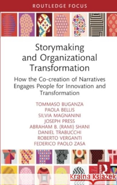 Storymaking and Organizational Transformation: How the Co-Creation of Narratives Engages People for Innovation and Transformation Tommaso Buganza Paola Bellis Silvia Magnanini 9781032231983