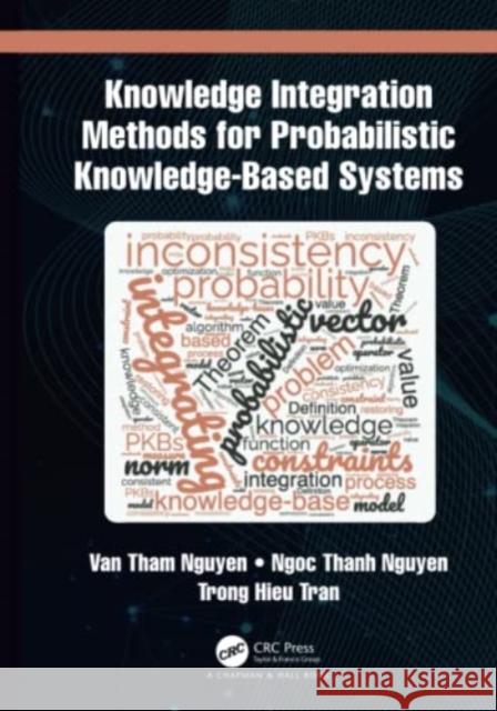 Knowledge Integration Methods for Probabilistic Knowledge-Based Systems Nguyen, Van Tham 9781032232188 Taylor & Francis Ltd