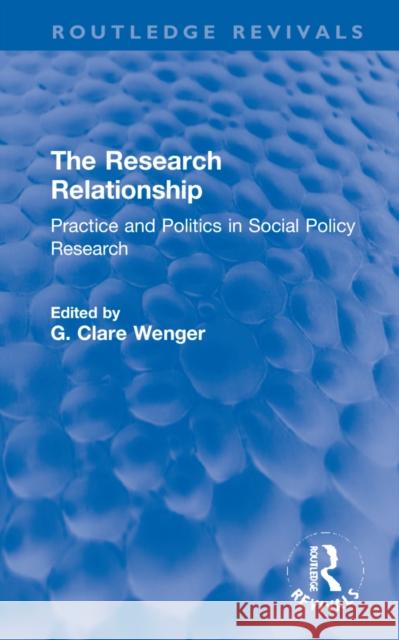 The Research Relationship: Practice and Politics in Social Policy Research G. Clare Wenger 9781032232256 Routledge