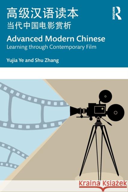 Advanced Modern Chinese 高级汉语读本: Learning Through Contemporary Film 当代中国电& Ye, Yujia 9781032232294 Taylor & Francis Ltd