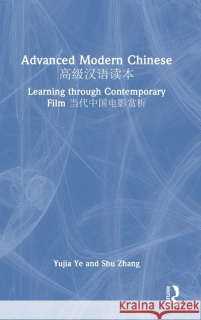 Advanced Modern Chinese 高级汉语读本: Learning Through Contemporary Film 当代中国电& Ye, Yujia 9781032232300 Taylor & Francis Ltd