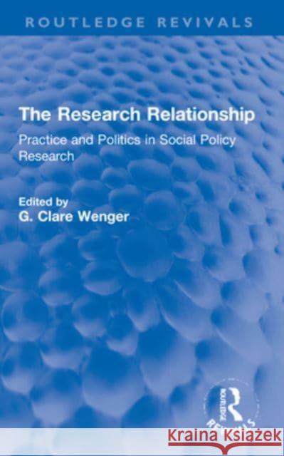 The Research Relationship: Practice and Politics in Social Policy Research G. Clare Wenger 9781032232317 Taylor & Francis Ltd