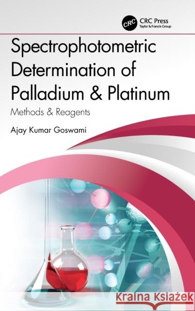 Spectrophotometric Determination of Palladium & Platinum: Methods & Reagents Goswami, Ajay Kumar 9781032232447