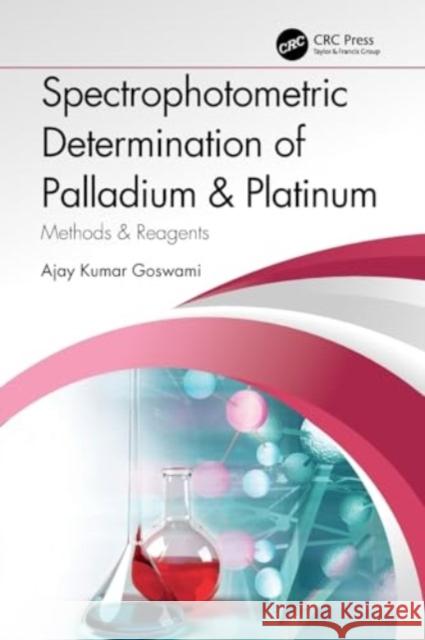 Spectrophotometric Determination of Palladium & Platinum: Methods & Reagents Ajay Kumar Goswami 9781032232461 Taylor & Francis Ltd