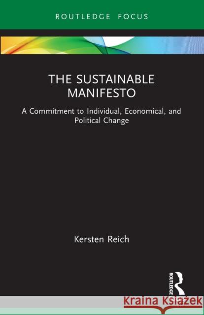 The Sustainable Manifesto: A Commitment to Individual, Economical, and Political Change Kersten Reich 9781032232492