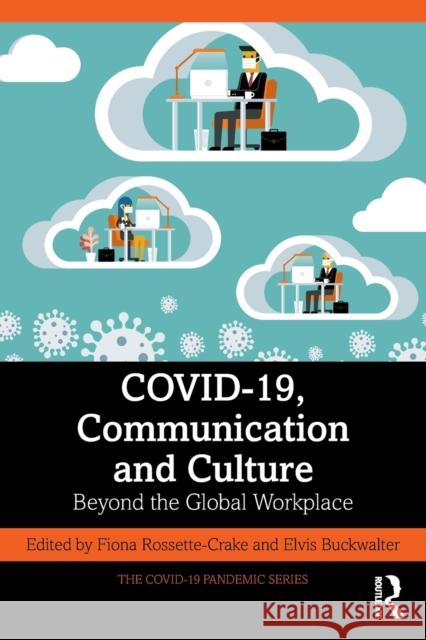 COVID-19, Communication and Culture: Beyond the Global Workplace Rossette-Crake, Fiona 9781032232614 Taylor & Francis Ltd